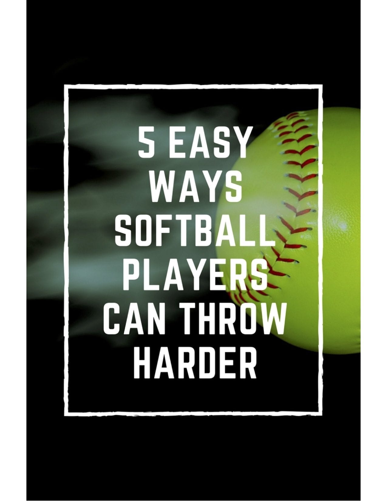 How To Throw A Softball Harder And Faster